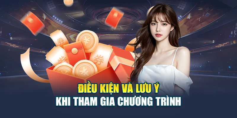 Điều kiện và lưu ý khi tham gia chương trình